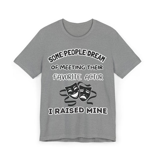 Theater Mom T‑Shirt - "Some People Dream of Meeting Their Favorite Actor, I Raised Mine"