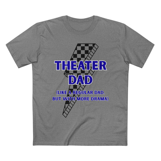 Theater Dad T-Shirt (Like a Regular Dad, But With More Drama)