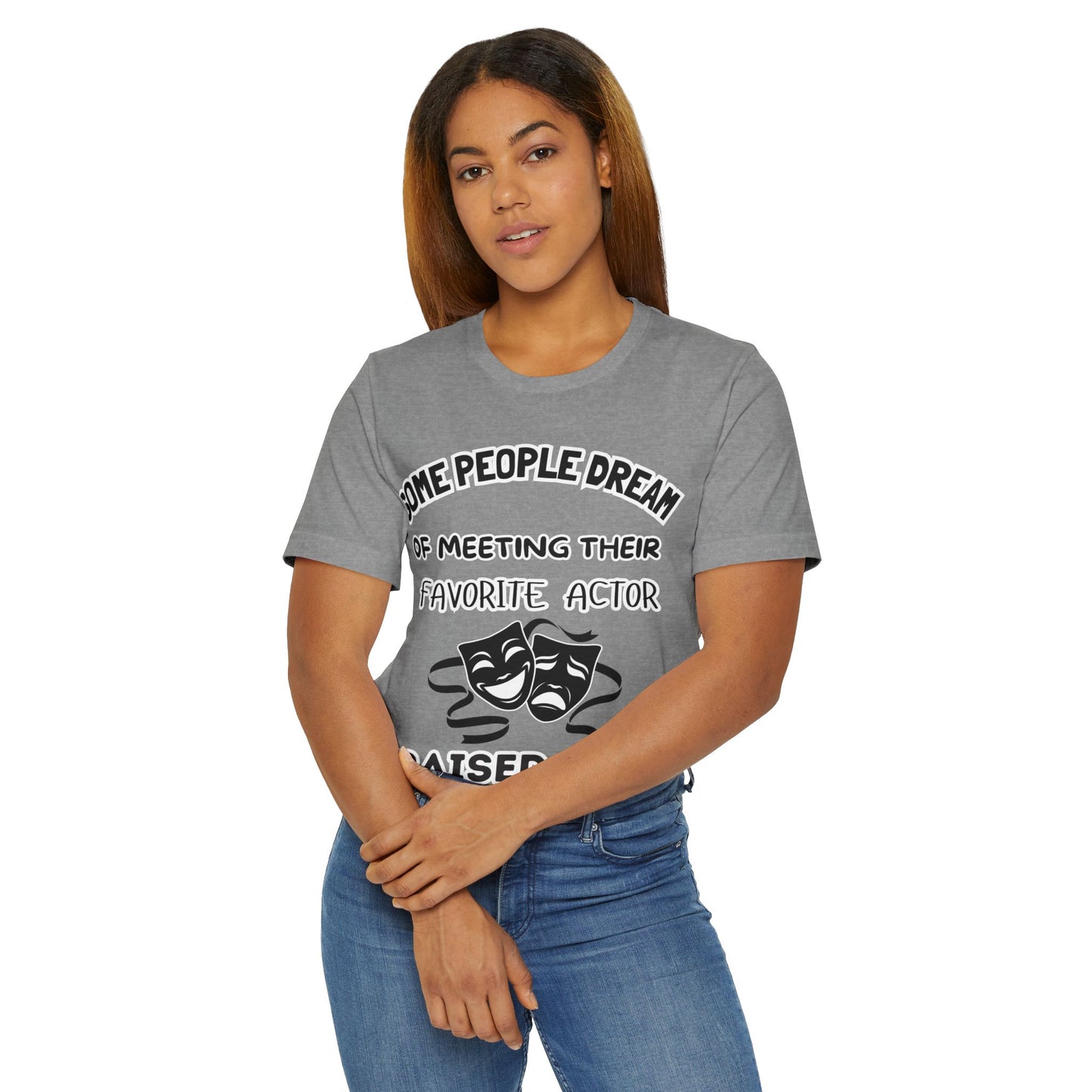 Theater Mom T‑Shirt - "Some People Dream of Meeting Their Favorite Actor, I Raised Mine"