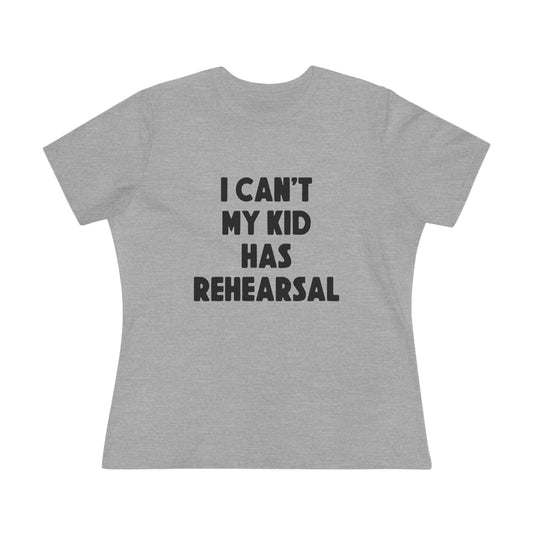 Rehearsal Mom T‑Shirt – "I Can't My Kid Has Rehearsal" Women's Cotton Tee