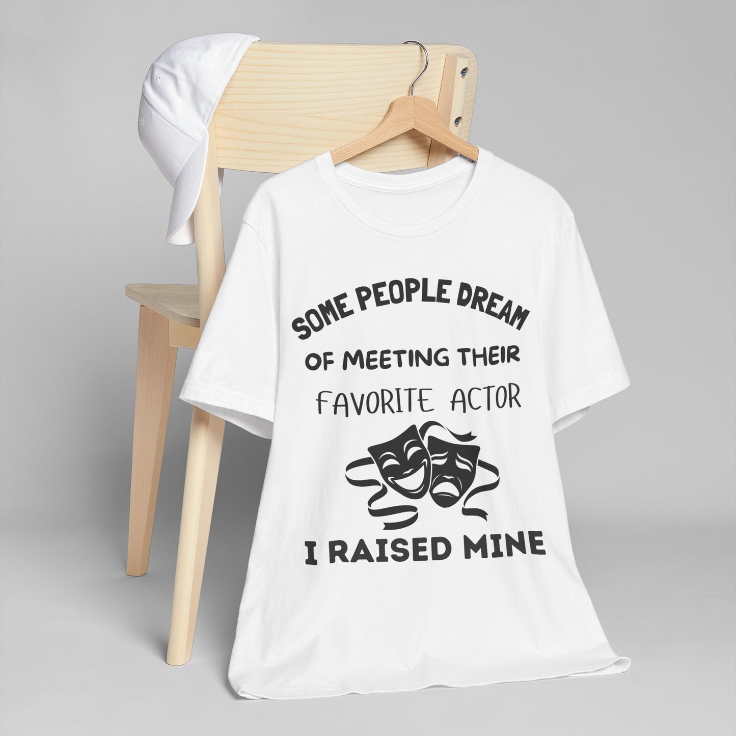 Theater Mom T‑Shirt - "Some People Dream of Meeting Their Favorite Actor, I Raised Mine"