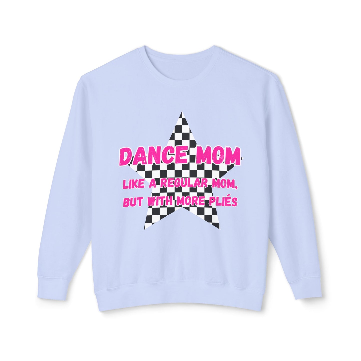 Dance Mom Crewneck Sweatshirt - "Like a Regular Mom, But With More Plies"