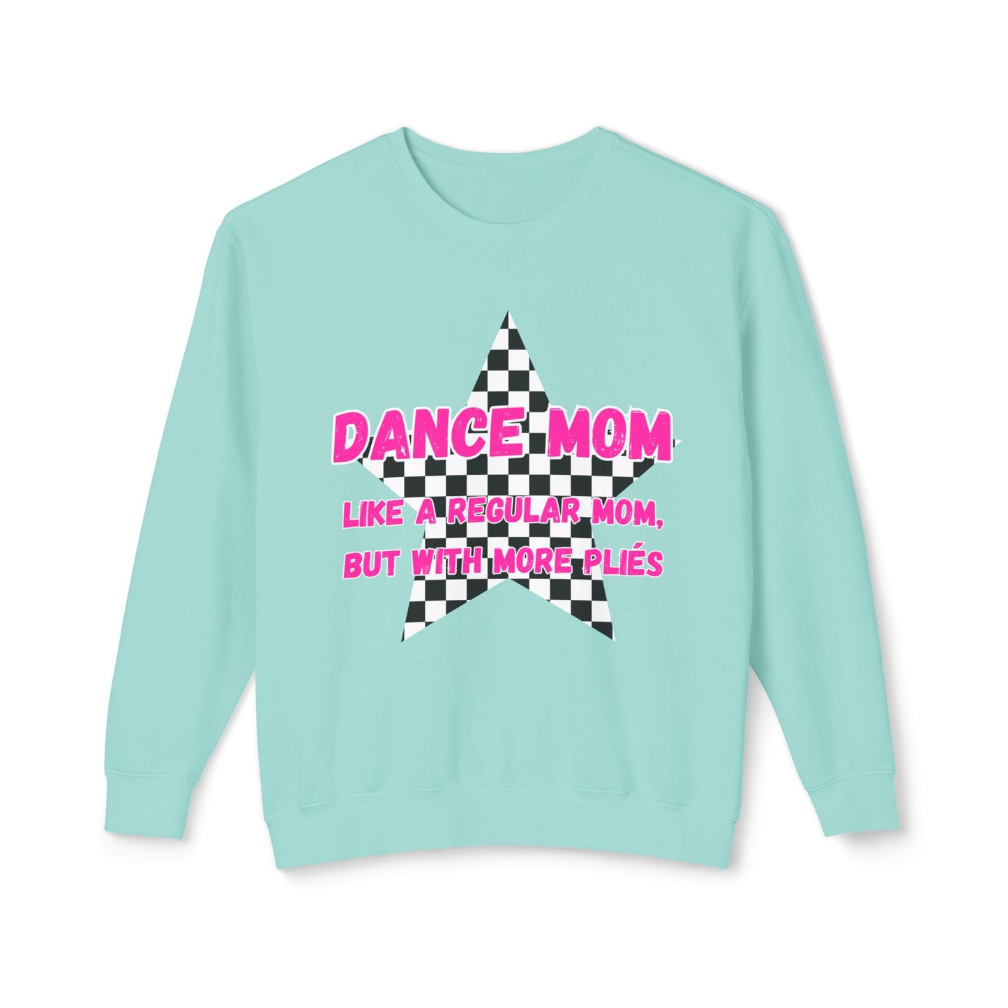 Dance Mom Crewneck Sweatshirt - "Like a Regular Mom, But With More Plies"