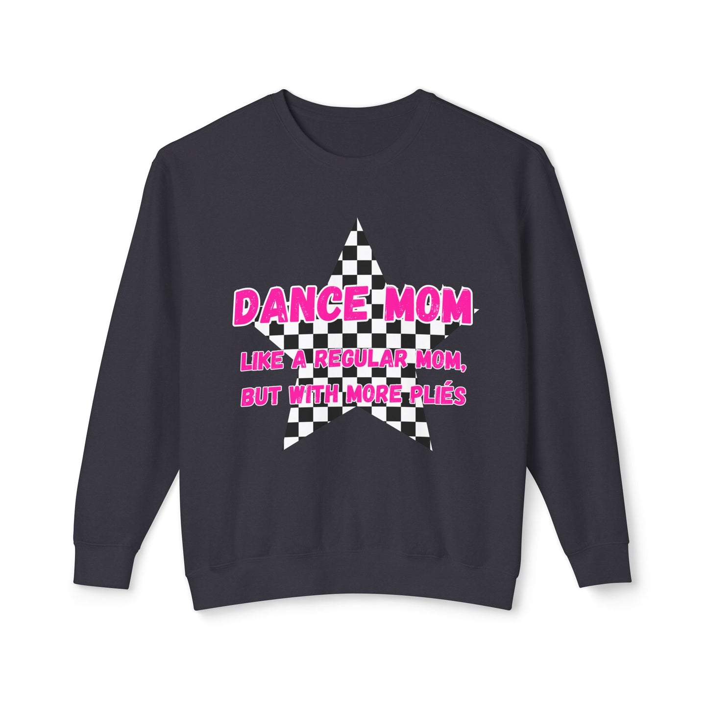 Dance Mom Crewneck Sweatshirt - "Like a Regular Mom, But With More Plies"