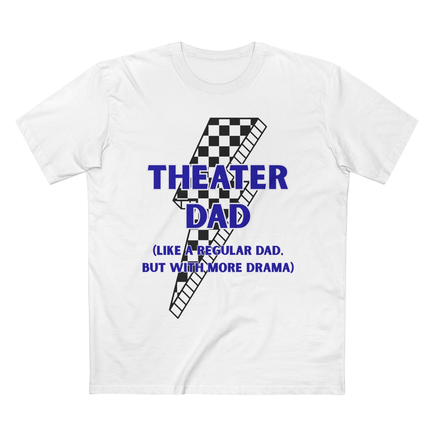 Theater Dad T-Shirt (Like a Regular Dad, But With More Drama)