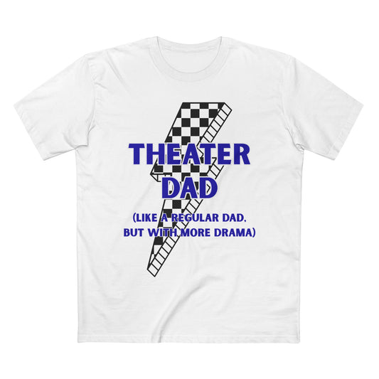 Theater Dad T-Shirt (Like a Regular Dad, But With More Drama)