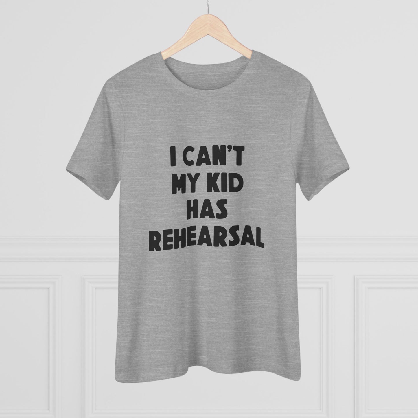 Rehearsal Mom T‑Shirt – "I Can't My Kid Has Rehearsal" Women's Cotton Tee