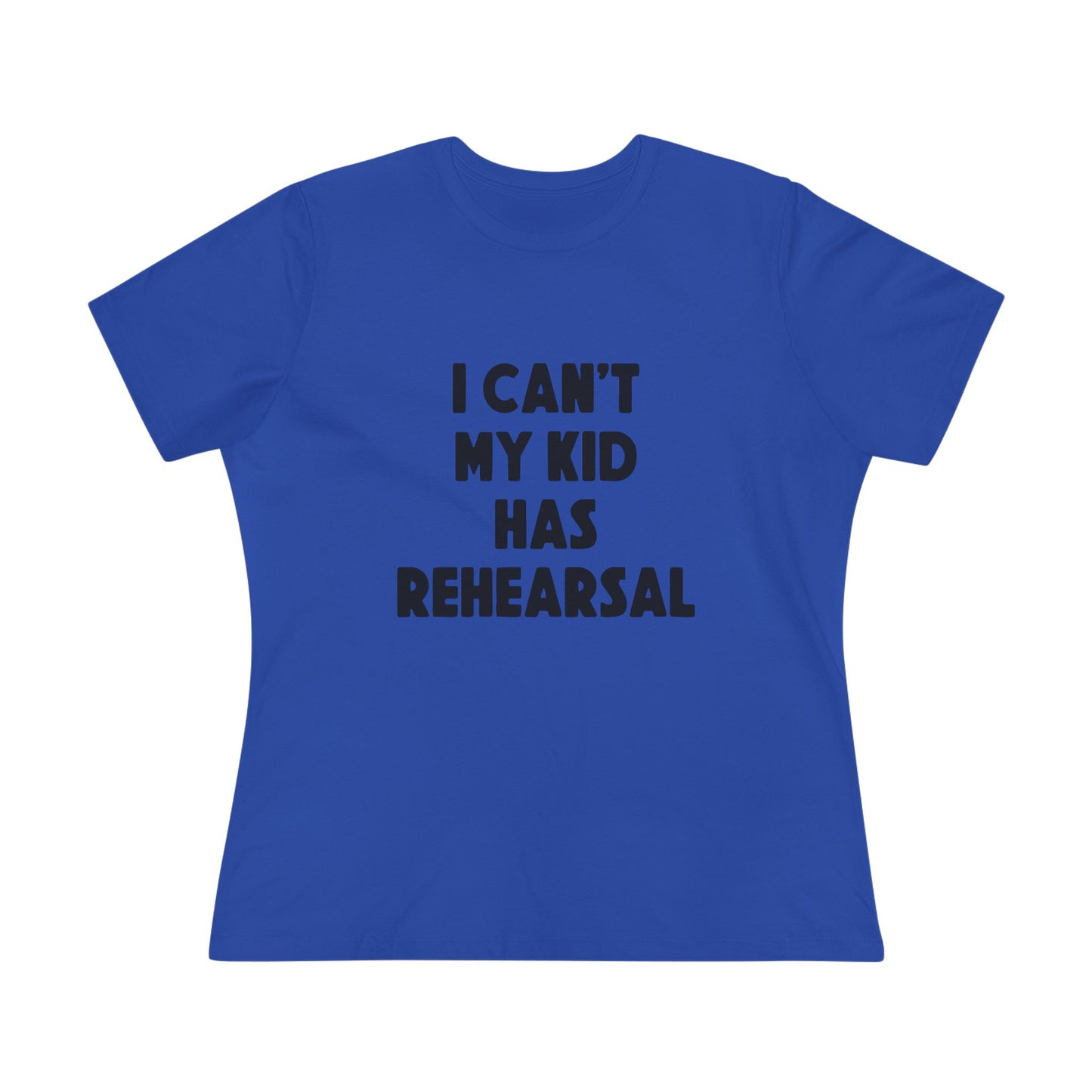 Rehearsal Mom T‑Shirt – "I Can't My Kid Has Rehearsal" Women's Cotton Tee