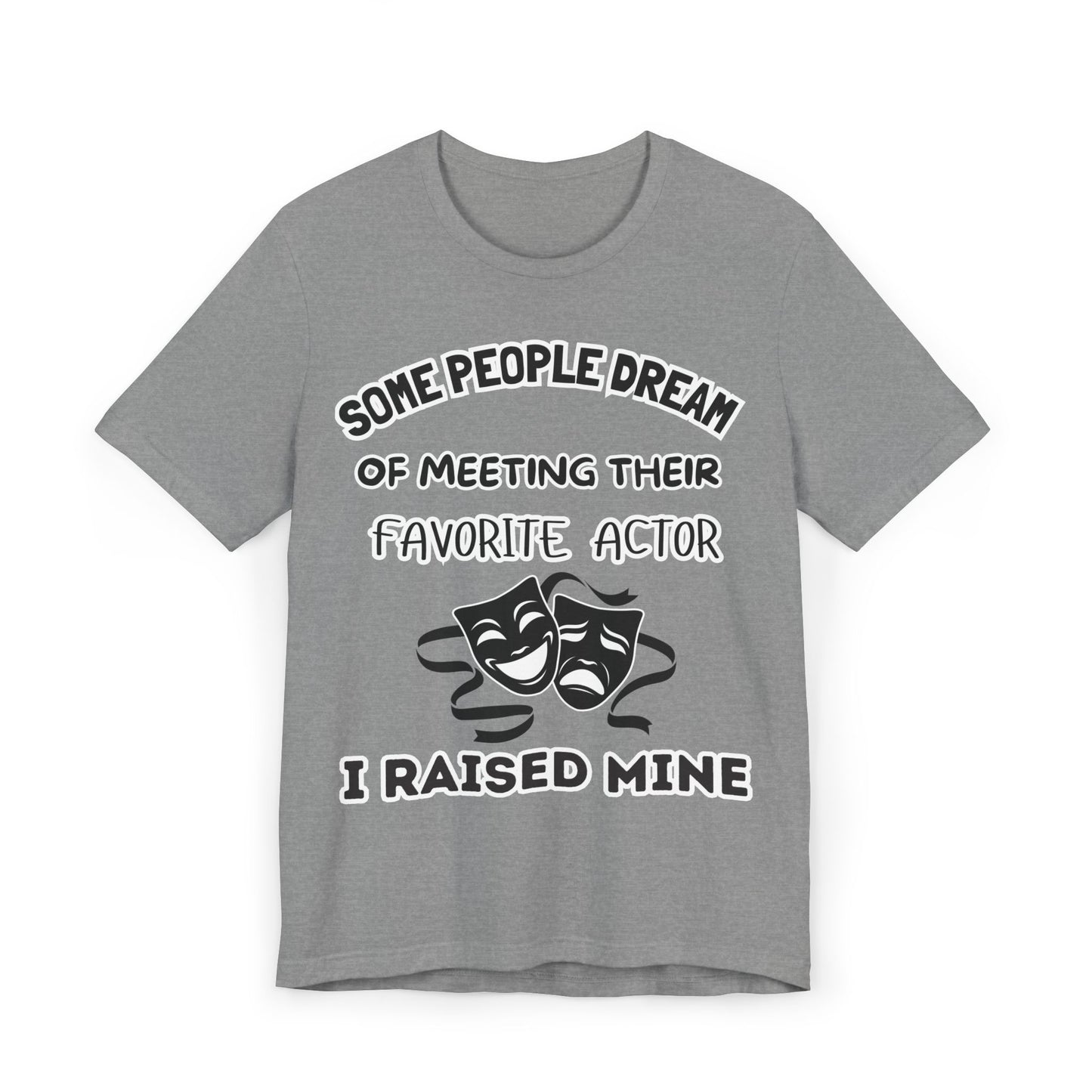 Theater Mom T‑Shirt - "Some People Dream of Meeting Their Favorite Actor, I Raised Mine"