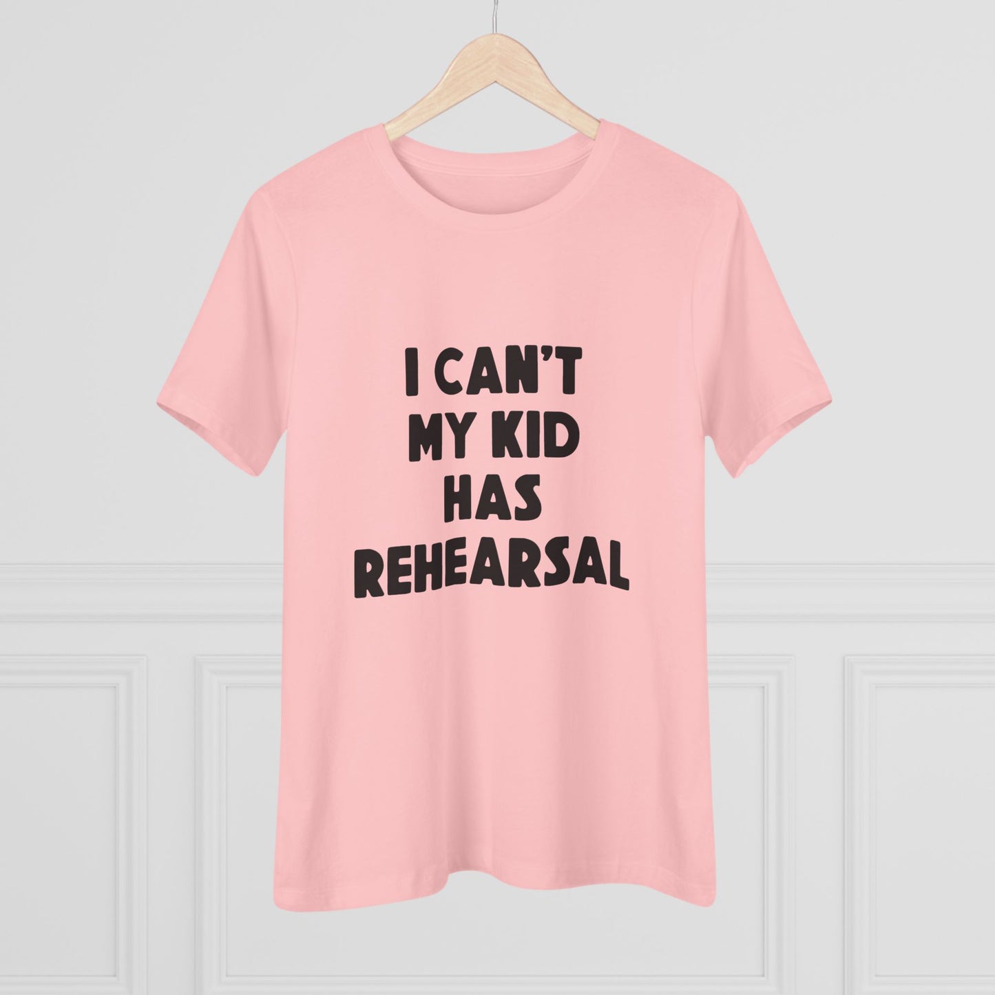 Rehearsal Mom T‑Shirt – "I Can't My Kid Has Rehearsal" Women's Cotton Tee