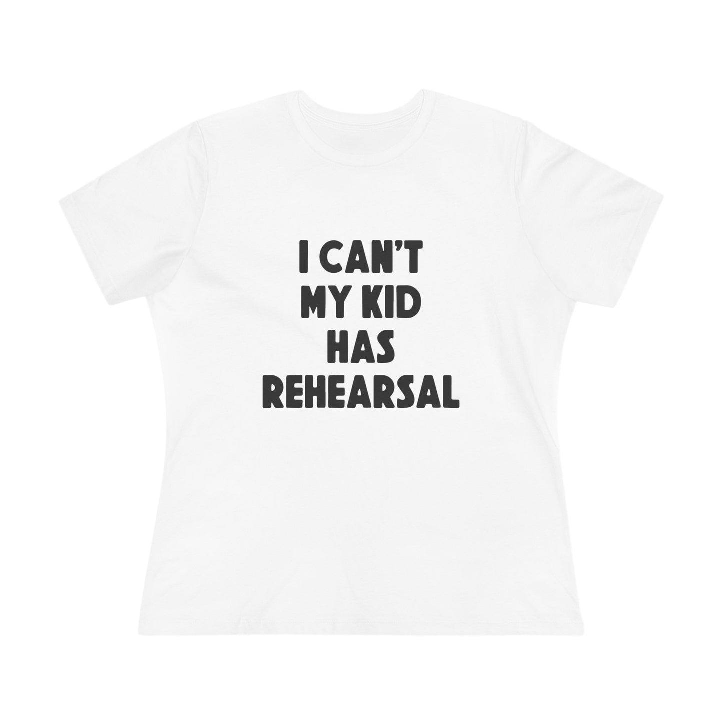 Rehearsal Mom T‑Shirt – "I Can't My Kid Has Rehearsal" Women's Cotton Tee