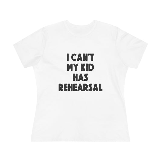 Rehearsal Mom T‑Shirt – "I Can't My Kid Has Rehearsal" Women's Cotton Tee