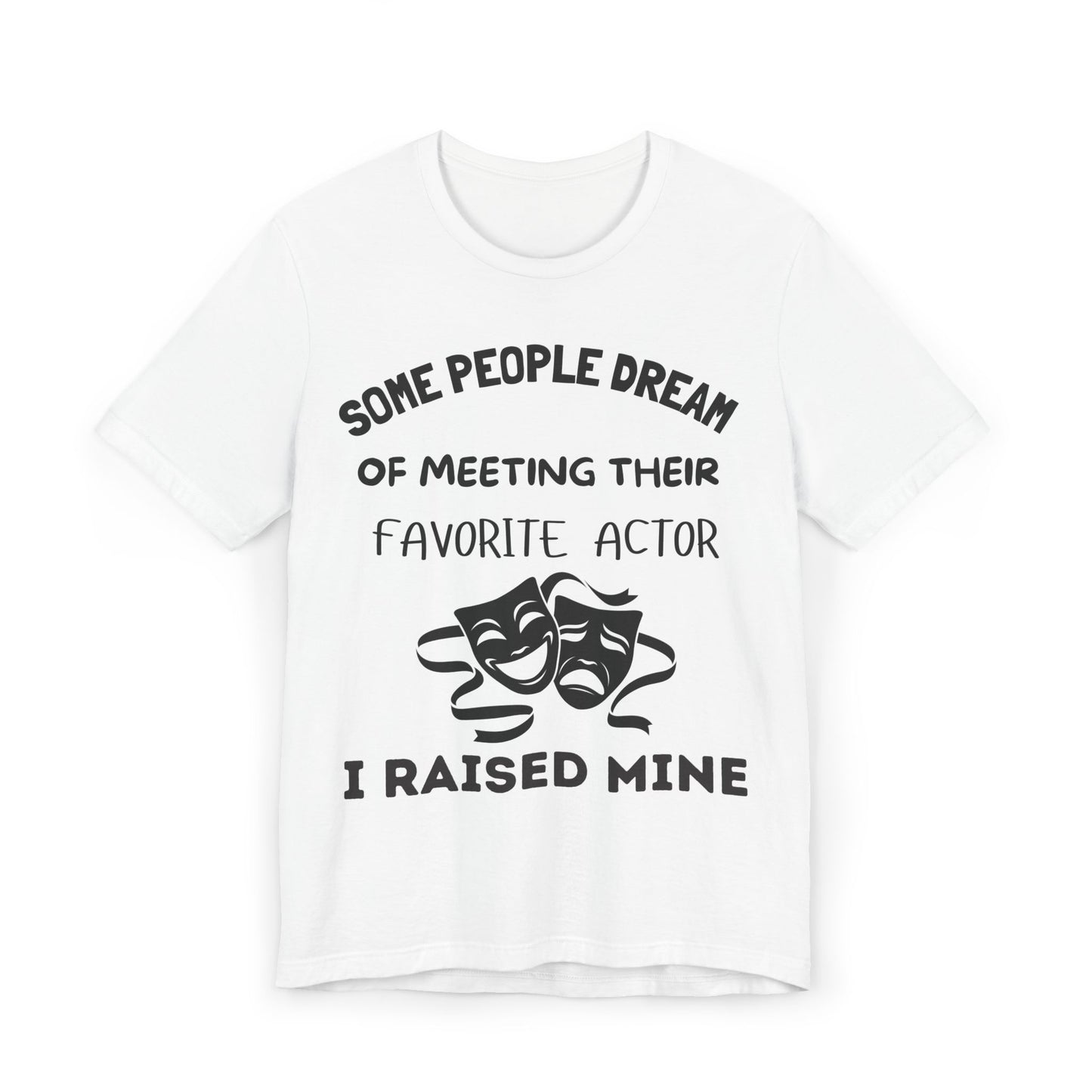 Theater Mom T‑Shirt - "Some People Dream of Meeting Their Favorite Actor, I Raised Mine"
