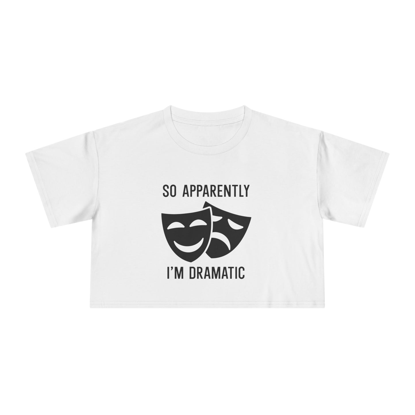 Crop Tee — "So Apparently I'm Dramatic" Theatre Masks Graphic