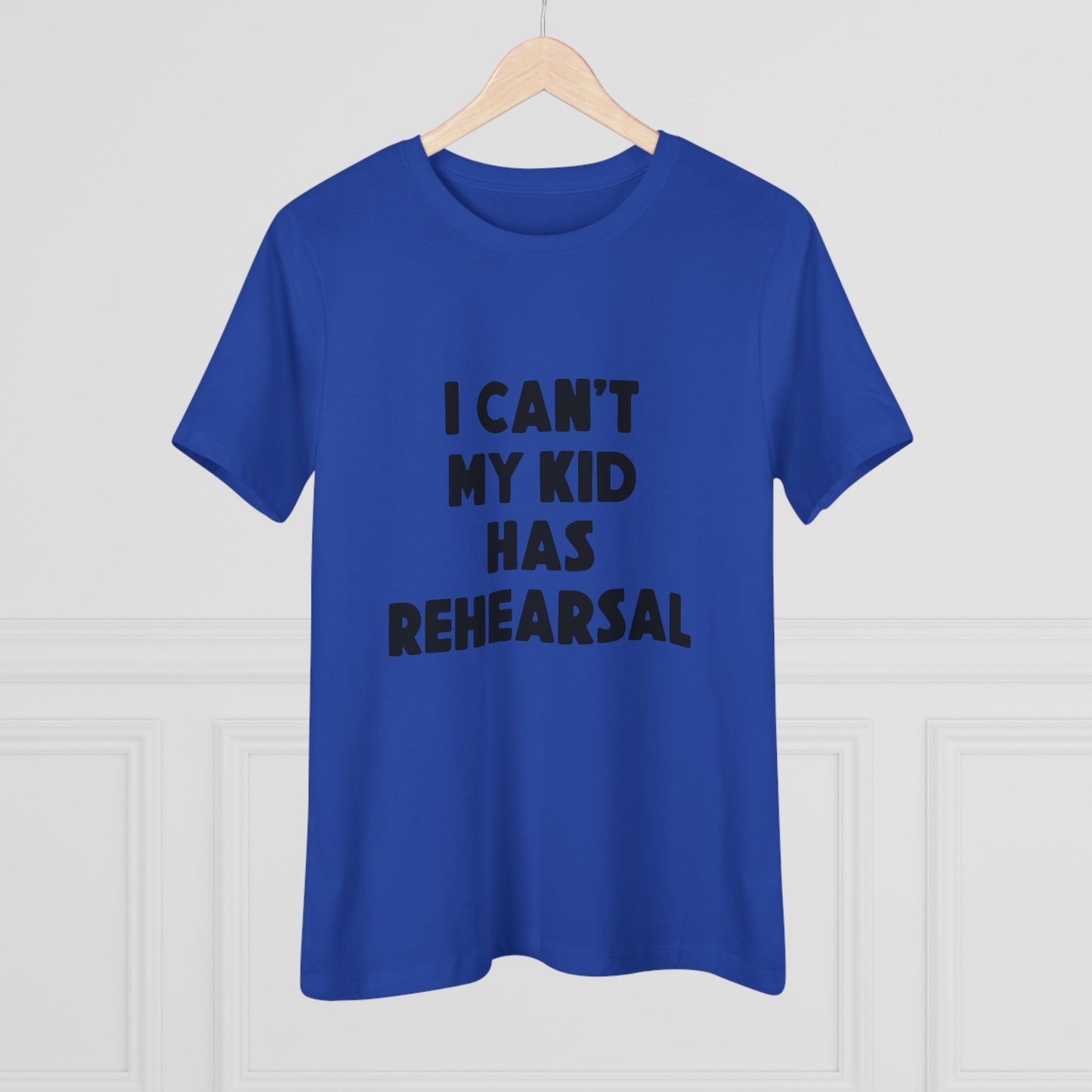 Rehearsal Mom T‑Shirt – "I Can't My Kid Has Rehearsal" Women's Cotton Tee