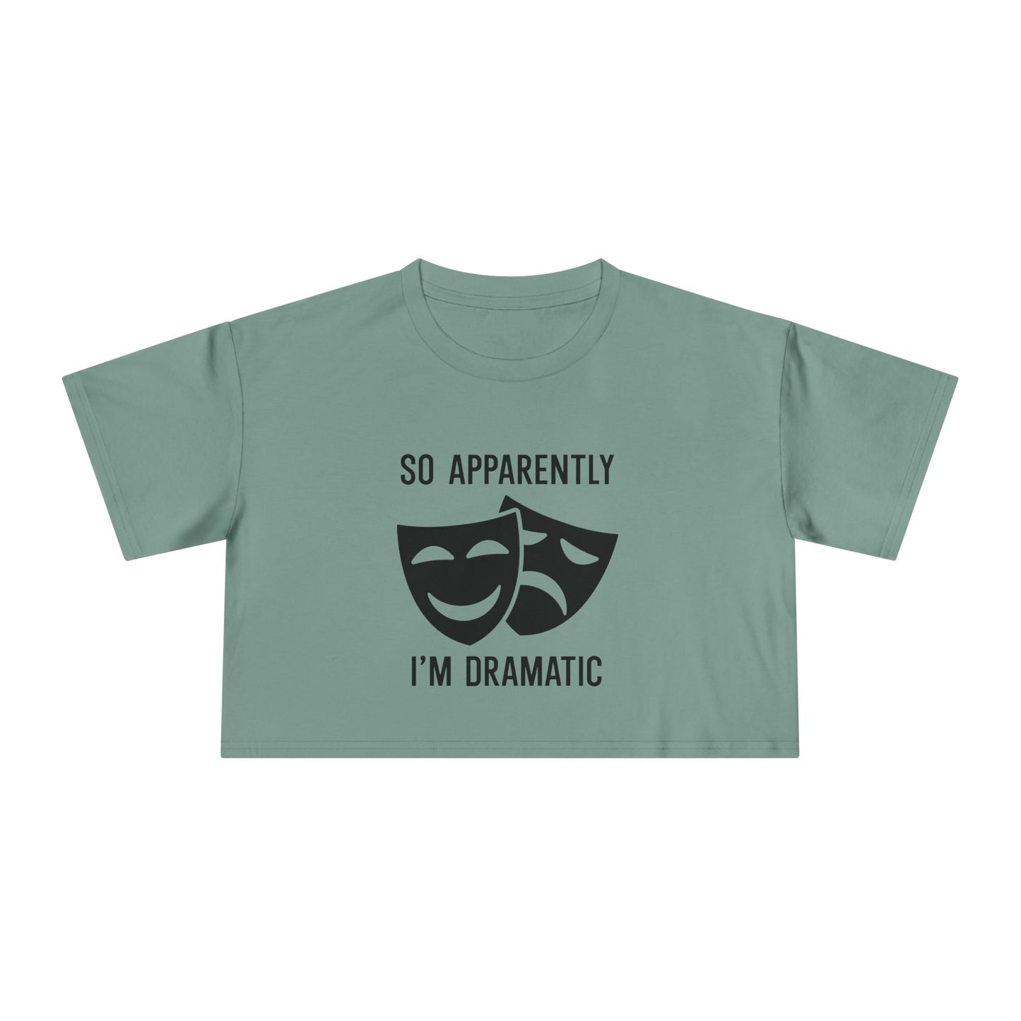 Crop Tee — "So Apparently I'm Dramatic" Theatre Masks Graphic
