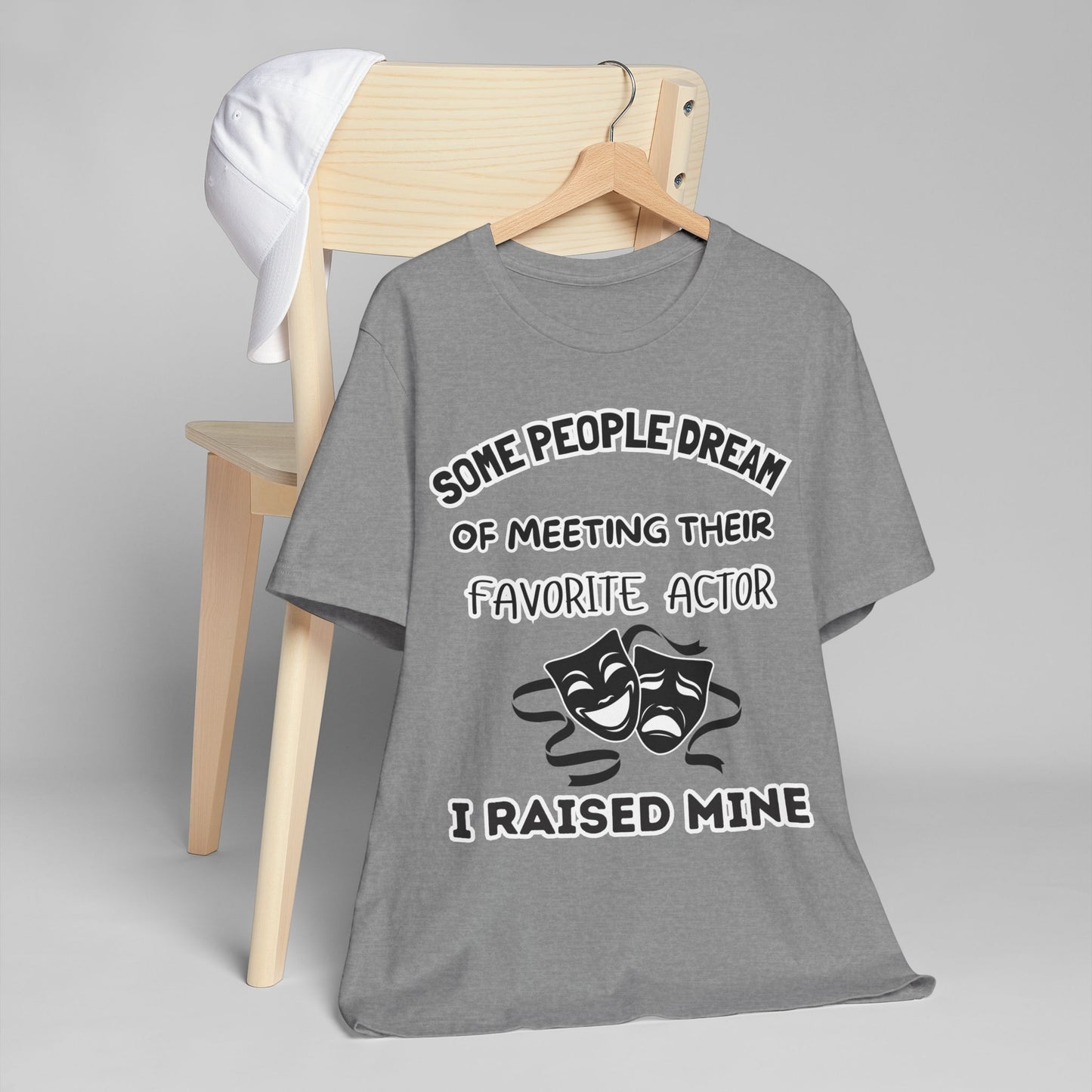 Theater Mom T‑Shirt - "Some People Dream of Meeting Their Favorite Actor, I Raised Mine"