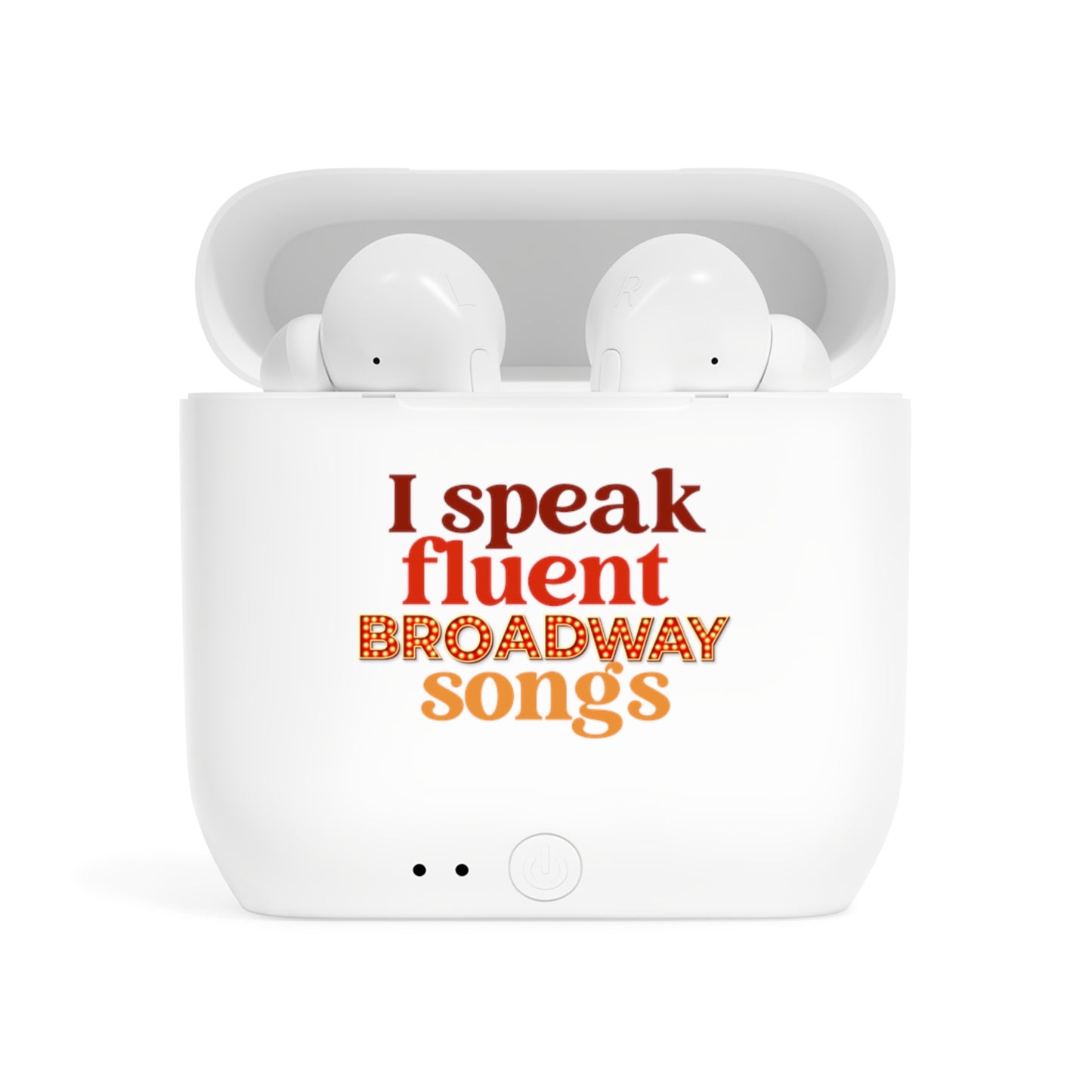 Wireless Earbuds — "I Speak Fluent Broadway Songs" Charging Case