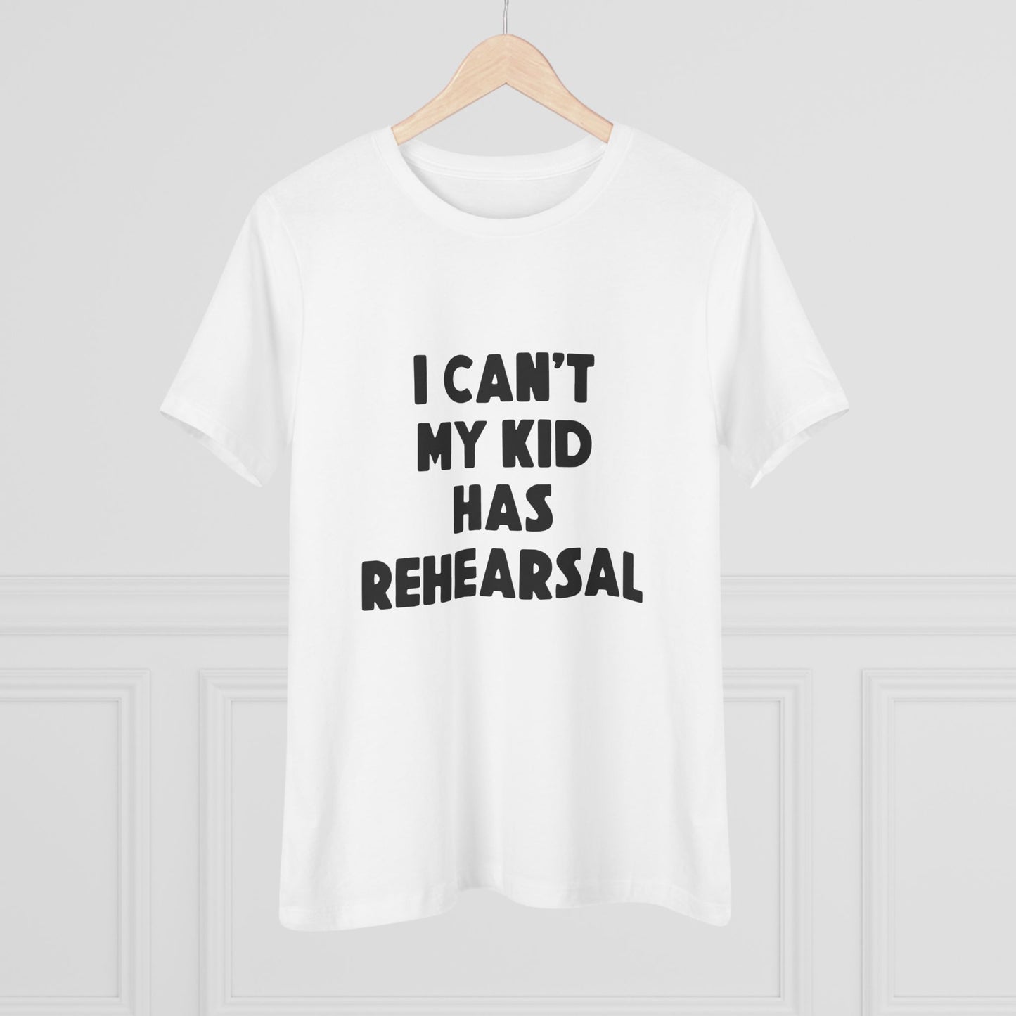 Rehearsal Mom T‑Shirt – "I Can't My Kid Has Rehearsal" Women's Cotton Tee