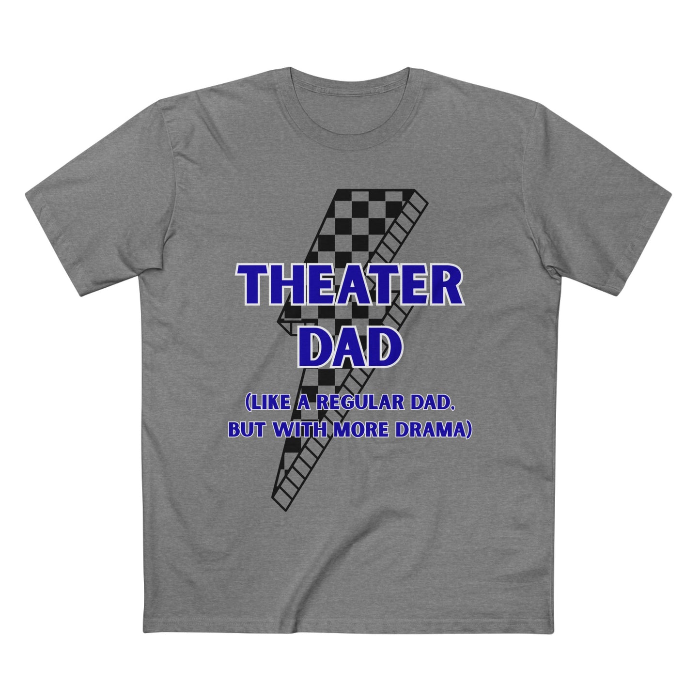 Theater Dad T-Shirt (Like a Regular Dad, But With More Drama)