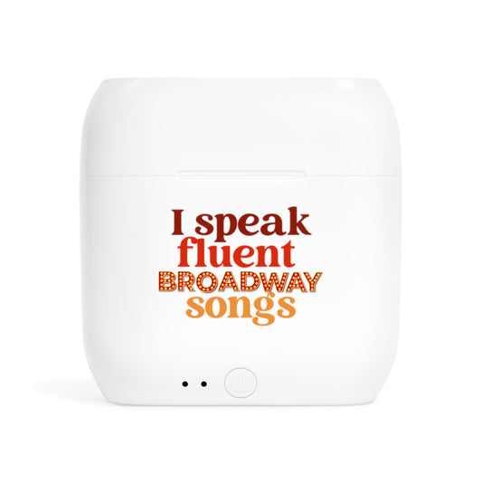 Wireless Earbuds — "I Speak Fluent Broadway Songs" Charging Case