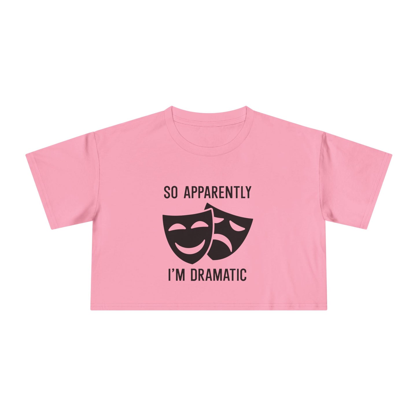 Crop Tee — "So Apparently I'm Dramatic" Theatre Masks Graphic