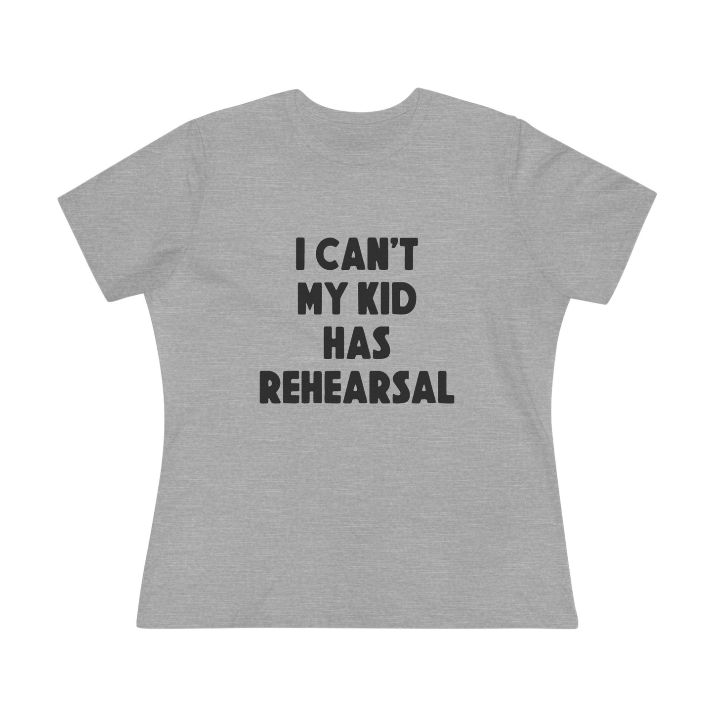 Rehearsal Mom T‑Shirt – "I Can't My Kid Has Rehearsal" Women's Cotton Tee